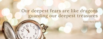 Our deepest fears are like dragons guarding our deepest treasures